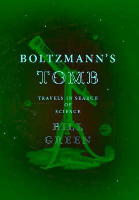 Boltzmanns Tomb: Travels in Search of Science